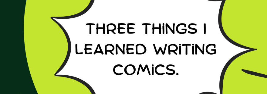 Banner stating: Three Things I Learned Writing Comics.