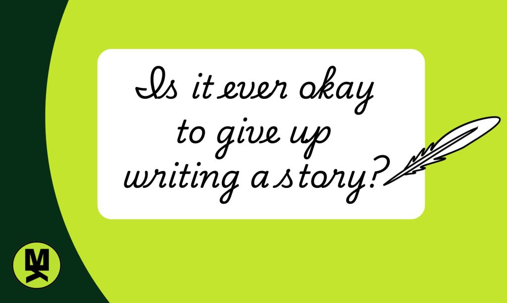 Banner stating: Is it ever okay to give up writing a story?